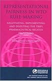 Image de Representational Fairness in Wto Rule Making: Negotiating, Implementing And Disputing the Trips Pharmaceutical-related Provisions