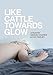 Like Cattle Towards Glow [Edizione: Regno Unito] [Edizione: Regno Unito]