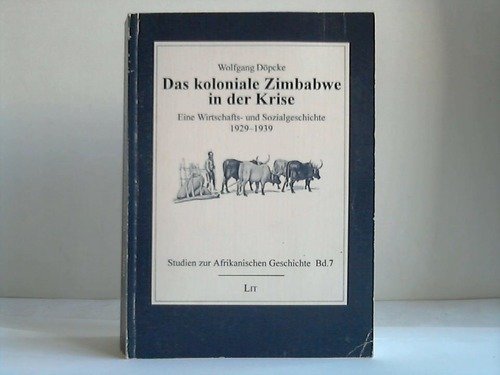 Das koloniale Zimbabwe in der Krise: Eine Wirtschafts- und Sozialgeschichte 1929-1939