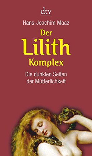 Download Der Lilith-Komplex: Die dunklen Seiten der Mütterlichkeit Download Der Lilith-Komplex: Die dunklen Seiten der Mütterlichkeit