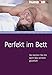 Perfekt im Bett: So machen Sie ihn beim Sex wirklich glücklich (humboldt - Psychologie & Lebensgestaltung) by 