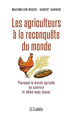 Les agriculteurs à la reconquête du monde: pourquoi le monde agricole va survivre et même nous sauver