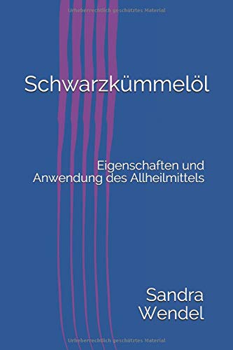 Preisvergleich Produktbild Schwarzkümmelöl: Eigenschaften und Anwendung des Allheilmittels