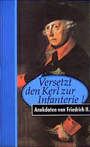 Download <br /><br />Versetzt den Kerl zur Infanterie! Anekdoten von Friedrich II Download Versetzt den Kerl zur Infanterie! Anekdoten von Friedrich II