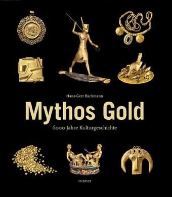 Download Mythos Gold: 6000 Jahre Kulturgeschichte