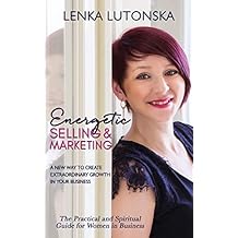 Energetic Selling and Marketing: A New Way to Create Extraordinary Growth in your Business (English Edition)