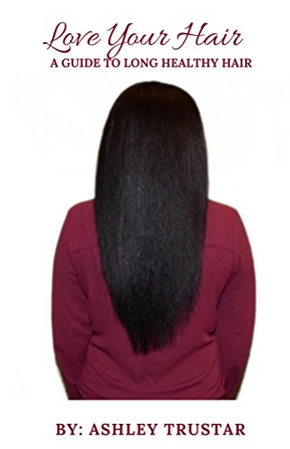 Love Your Hair A Guide To Long Healthy Hair Ebook Ashley Trustar