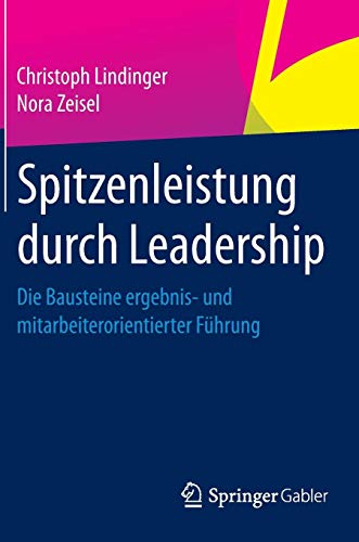 Spitzenleistung durch Leadership: Die Bausteine ergebnis- und mitarbeiterorientierter Führung