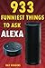 Produktbild Alexa: 933 Funniest Things to Ask Alexa: (Echo Dot, Amazon Echo Dot, Amazon Echo, Amazon Dot, Alexa) (Funny Stuffs & Videos Added Every Week in the Facebook Page, Links Added Inside)