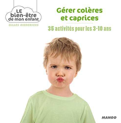 Gérer colères et caprices (Le bien-être de mon enfant)