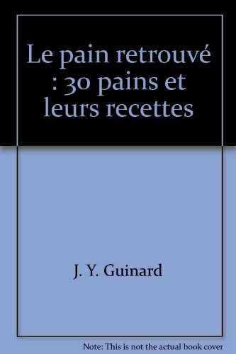 Le pain retrouve : 30 pains et leurs recettes gratuit Le pain retrouve : 30 pains et leurs recettes gratuit