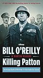 Killing Patton: The Strange Death of World War II's Most Audacious General by Bill O'Reilly, Martin Dugard
