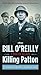 Killing Patton: The Strange Death of World War II's Most Audacious General by Bill O'Reilly, Martin Dugard