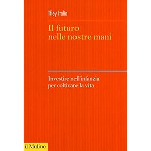 Il futuro nelle nostre mani. Investire nell'infanzia per coltivare la vita