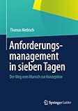 Anforderungsmanagement in sieben Tagen: Der Weg vom Wunsch zur Konzeption by Thomas Niebisch