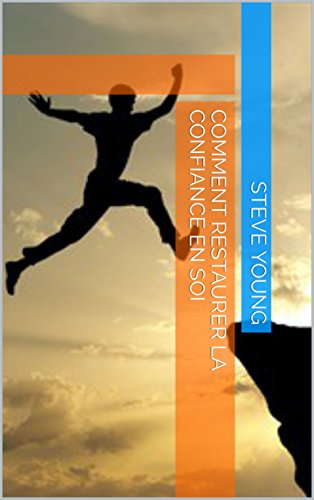 Comment restaurer la confiance en soi gratuit Comment restaurer la confiance en soi gratuit