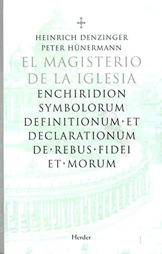 El magisterio de la iglesia: enchiridion symbolorum definitionum et declarationum de rebus fidei et morum
