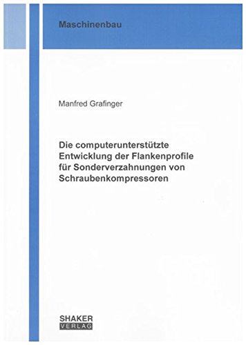 Preisvergleich Produktbild Die computerunterstützte Entwicklung der Flankenprofile für Sonderverzahnungen von Schraubenkompressoren (Berichte aus dem Maschinenbau)