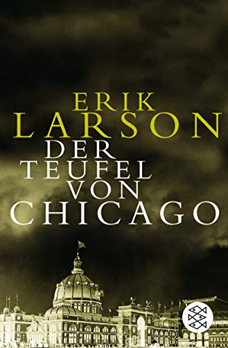Der Teufel von Chicago: Ein Architekt, ein Mörder und die Weltausstellung, die Amerika veränderte (Fischer Sachbücher)