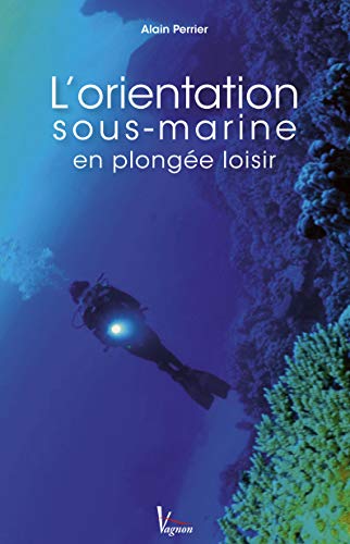 L'orientation sous-marine en plongée loisir L'orientation sous-marine en plongée loisir