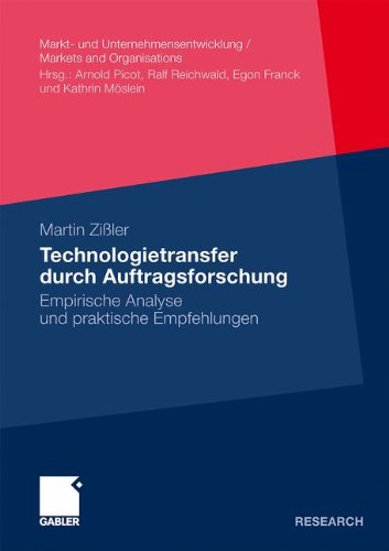 Technologietransfer durch Auftragsforschung: Empirische Analyse und praktische Empfehlungen (Markt- und Unternehmensentwicklung / Markets and Organisations) (German Edition)