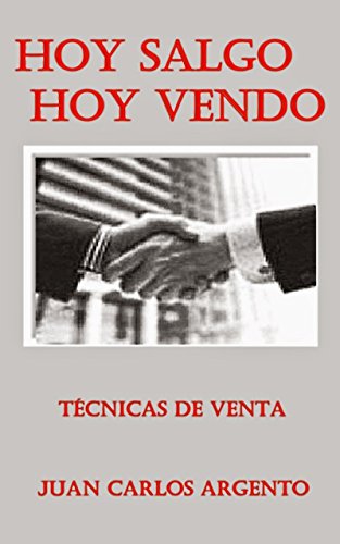 Hoy Salgo Hoy Vendo: Técnicas de Ventas de [Argento, Juan Carlos]