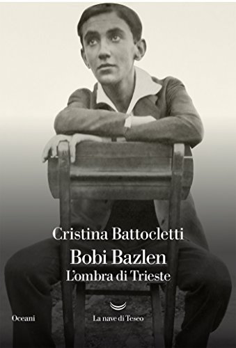 Cristina Battocletti - Bobi Bazlen. L’ombra di Trieste (2017)
