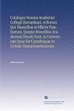 Image de Catalogus Senatus Academici Collegii Harvardiani, et Eorum Qui Muneribus et Officiis Praefuerunt, Quique Honoribus Academicis Donati Sunt, in ... Cant