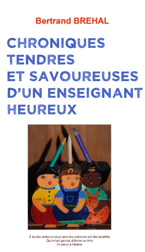 Download CHRONIQUES TENDRES ET SAVOUREUSES D'UN ENSEIGNANT HEUREUX