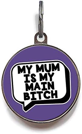 Funny Dog ID Tag My Mum is My Main Bitch - Free Personalisation - 36 Colour Options (Small)