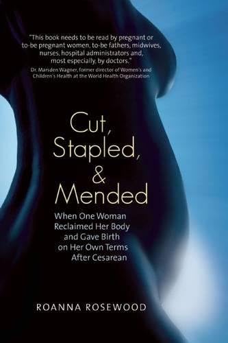 Cut, Stapled, and Mended: When One Woman Reclaimed Her Body and Gave Birth on Her Own Terms After Cesarean