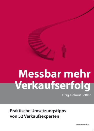 Messbar mehr Verkaufserfolg. Praktische Umsetzungstipps von 52 Verkaufsexperten