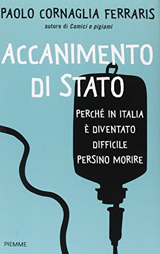 Accanimento di Stato. Perché in Italia è diventato difficile persino morire libro