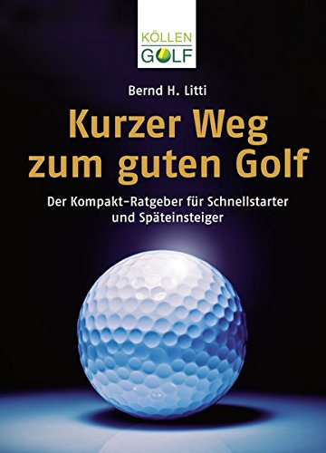 Download Kurzer Weg zum guten Golf: Der Kompakt-Ratgeber für Schnellstarter und Späteinsteiger Download Kurzer Weg zum guten Golf: Der Kompakt-Ratgeber für Schnellstarter und Späteinsteiger