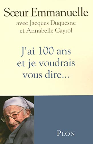J'ai 100 ans et je voudrais vous dire... J'ai 100 ans et je voudrais vous dire...