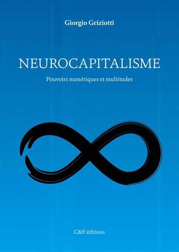 Neurocapitalisme : pouvoirs numeriques et multitudes