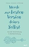 Werde zur besten Version deines Selbst: Aus der Verstimmung in die Bestimmung by 