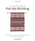The Very Easy Guide to Fair Isle Knitting by Lynne Watterson (2013-01-12)