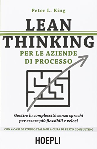 Lean thinking per le aziende di processo. Gestire la complessità senza sprechi per essere più flessibili e veloci