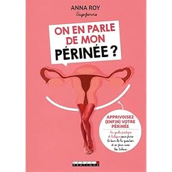 On en parle de mon périnée ? Apprivoisez (enfin) votre périnée : un guide pratique et ludique pour faire le tour de la question et en finir avec les tabous