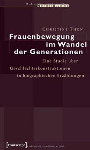 Frauenbewegung im Wandel der Generationen: Eine Studie über Geschlechterkonstruktionen in biographischen Erzählungen