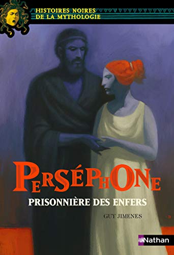 Perséphone, prisonnière des enfers - Histoires noires de la Mythologie - Dès 12 ans Perséphone, prisonnière des enfers - Histoires noires de la Mythologie - Dès 12 ans