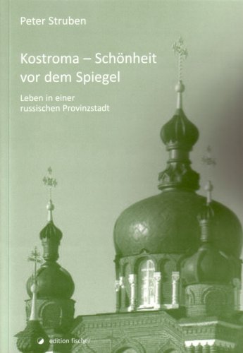 Download Kostroma - Schönheit vor dem Spiegel: Leben in einer russischen Provinzstadt Download Kostroma - Schönheit vor dem Spiegel: Leben in einer russischen Provinzstadt
