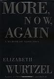More, Now, Again: A Memoir of Addiction More, Now, Again: A Memoir of Addiction