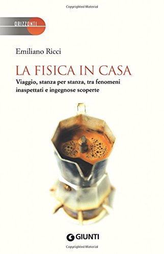 La fisica in casa. Viaggio, stanza per stanza, tra fenomeni inaspettati e ingegnose scoperte La fisica in casa. Viaggio, stanza per stanza, tra fenomeni inaspettati e ingegnose scoperte
