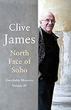 North Face of Soho: Unreliable Memoirs Volume IV by Clive James