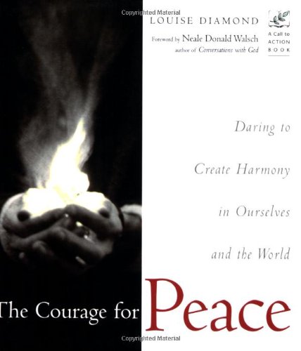 The Courage for Peace: Daring to Create Harmony in Ourselves and the World