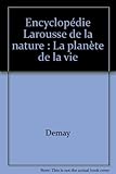 Encyclopédie Larousse de la nature : La planète de la vie