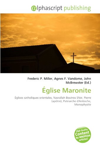 Église Maronite: Églises catholiques orientales, Nasrallah Boutros Sfeir, Pierre (apôtre), Patriarche d'Antioche, Monophysite francais Église Maronite: Églises catholiques orientales, Nasrallah Boutros Sfeir, Pierre (apôtre), Patriarche d'Antioche, Monophysite francais