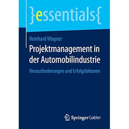 [PDF] Download Projektmanagement in der Automobilindustrie - Herausforderungen und Erfolgsfaktoren (essentials) Kostenlos